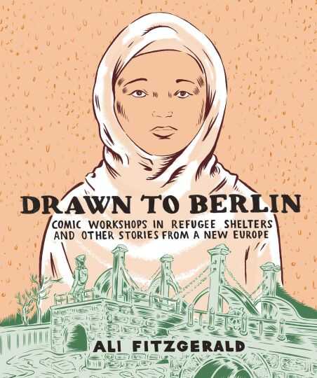 Fantagraphics - DRAWN TO BERLIN COMIC WORKSHOPS IN REFUGEE SHELTERS AND OTHER STORIES FROM A NEW EUROPE HC